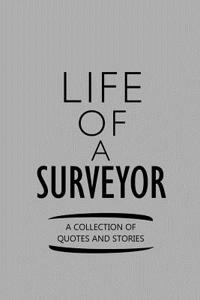Life of a Surveyor a Collection of Quotes and Stories