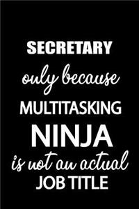 Secretary Only Because Multitasking Ninja Is Not an Actual Job Title