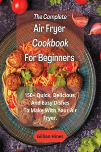 The Complete Air Fryer Cookbook For Beginners