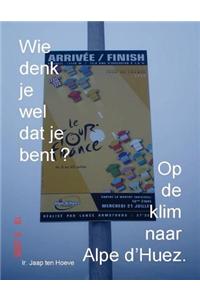 Wie Denk Je Wel DAT Je Bent? Op de Klim Naar Alpe D'Huez.