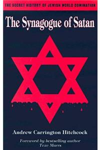 The Synagogue of Satan: The Secret History of Jewish World Domination