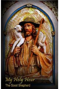 My Holy Hour - The Good Shepherd