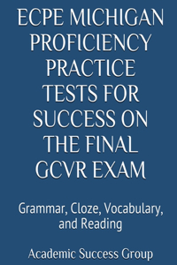 ECPE Michigan Proficiency Practice Tests for Success on the Final GCVR Exam