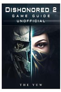 Dishonored 2 Game Guide Unofficial