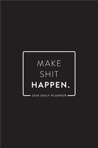 2018 Daily Planner; Make Shit Happen