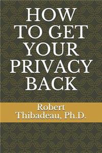 How to Get Your Privacy Back