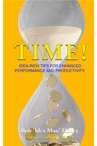 Time!: Idea-rich tips for enhanced performance and productivity