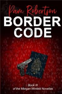 Border Code: Book III of the Morgan Winfeld Novellas