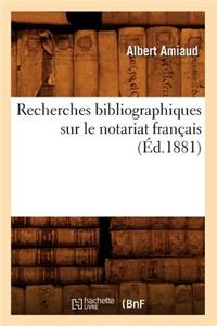 Recherches Bibliographiques Sur Le Notariat Français (Éd.1881)