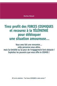 Tirez profit des FORCES COSMIQUES et recourez à la TÉLÉPATHIE pour débloquer une situation amoureuse...