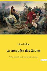 La conquête des Gaules