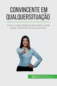 Convincente em qualquer situação