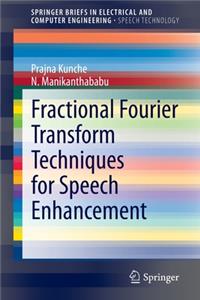 Fractional Fourier Transform Techniques for Speech Enhancement