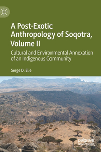 Post-Exotic Anthropology of Soqotra, Volume II