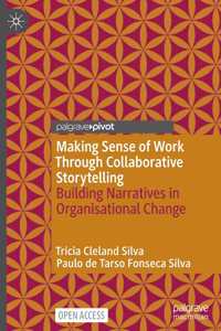 Making Sense of Work Through Collaborative Storytelling: Building Narratives in Organisational Change