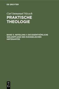 Abteilung 1: Die Eigenthümliche Seelenpflege Des Evangelischen Hirtenamtes