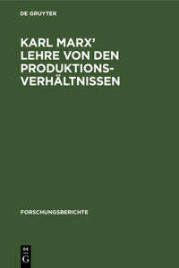Karl Marx' Lehre Von Den Produktionsverhältnissen