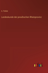 Landeskunde der preußischen Rheinprovinz