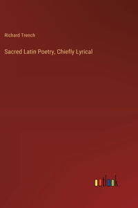 Sacred Latin Poetry, Chiefly Lyrical