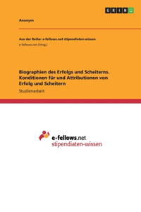 Biographien des Erfolgs und Scheiterns. Konditionen für und Attributionen von Erfolg und Scheitern