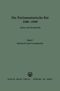 Parlamentarische Rat 1948-1949, BAND 7, Entwürfe zum Grundgesetz