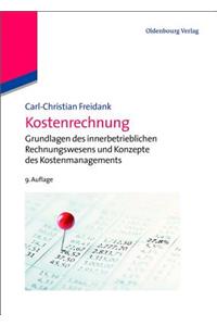 Kostenrechnung: Einführung in Die Begrifflichen, Theoretischen, Verrechnungstechnischen Sowie Planungs- Und Kontrollorientierten Grundlagen Des Innerbetrieblichen R