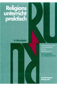 Religionsunterricht Praktisch. 9. Schuljahr: Unterrichtsentwurfe Und Arbeitshilfen Fur Die Sekundarstufe I