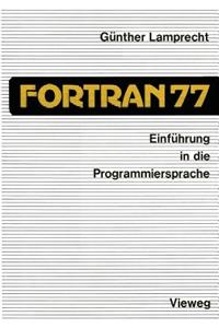 Einführung in Die Programmiersprache FORTRAN 77