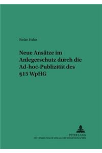 Neue Ansaetze Im Anlegerschutz Durch Die Ad-Hoc-Publizitaet Des § 15 Wphg