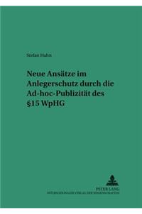 Neue Ansaetze Im Anlegerschutz Durch Die Ad-Hoc-Publizitaet Des § 15 Wphg