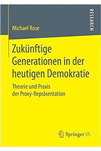 Zukünftige Generationen in Der Heutigen Demokratie: Theorie Und PRAXIS Der Proxy-Repräsentation