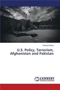 U.S. Policy, Terrorism, Afghanistan and Pakistan