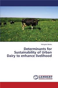 Determinants for Sustainability of Urban Dairy to enhance livelihood
