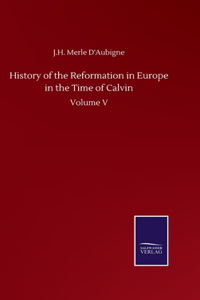 History of the Reformation in Europe in the Time of Calvin