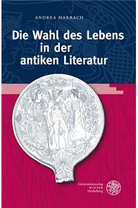 Die Wahl Des Lebens in Der Antiken Literatur