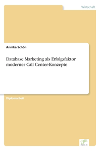 Database Marketing als Erfolgsfaktor moderner Call Center-Konzepte