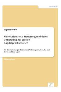 Werteorientierte Steuerung und deren Umsetzung bei großen Kapitalgesellschaften: Am Beispiel eines produzierenden Volkswagenwerkes, das nicht direkt am Markt agiert