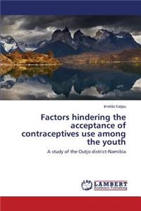 Factors hindering the acceptance of contraceptives use among the youth