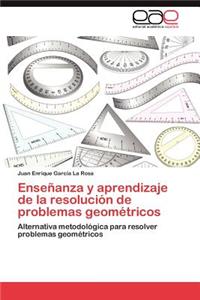 Ensenanza y Aprendizaje de La Resolucion de Problemas Geometricos