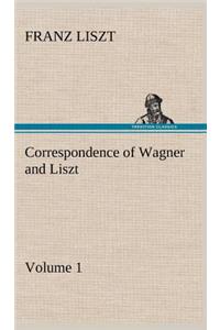 Correspondence of Wagner and Liszt - Volume 1