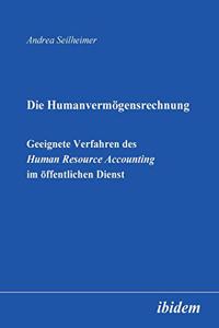 Die Humanvermögensrechnung. Geeignete Verfahren des Human Resource Accounting im öffentlichen Dienst.