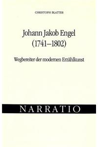 Johann Jakob Engel (1741-1802)- Wegbereiter Der Modernen Erzaehlkunst