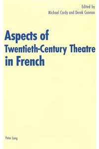 Aspects of Twentieth-Century Theatre in French