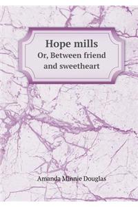 Hope Mills Or, Between Friend and Sweetheart