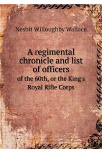 A regimental chronicle and list of officers of the 60th, or the King's Royal Rifle Corps