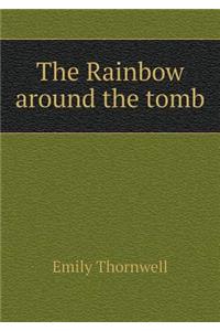 The Rainbow Around the Tomb