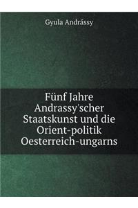 Fünf Jahre Andrassy'scher Staatskunst Und Die Orient-Politik Oesterreich-Ungarns