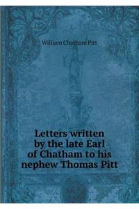 Letters Written by the Late Earl of Chatham to His Nephew Thomas Pitt