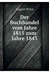 Der Buchhandel Vom Jahre 1815 Zum Jahre 1843