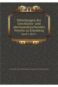 Mitteilungen Des Geschichts- Und Altertumsforschenden Vereins Zu Eisenberg Band 3. Heft 1